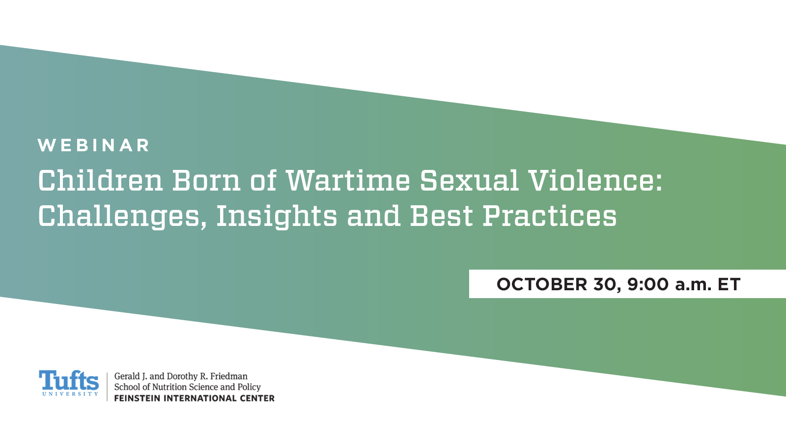 A green flyer with the words "Webinar: Children Born of Wartime Sexual Violence:Challenges, Insights and Best Practices," October 30, 9am ET and the Tufts University logo in blue.